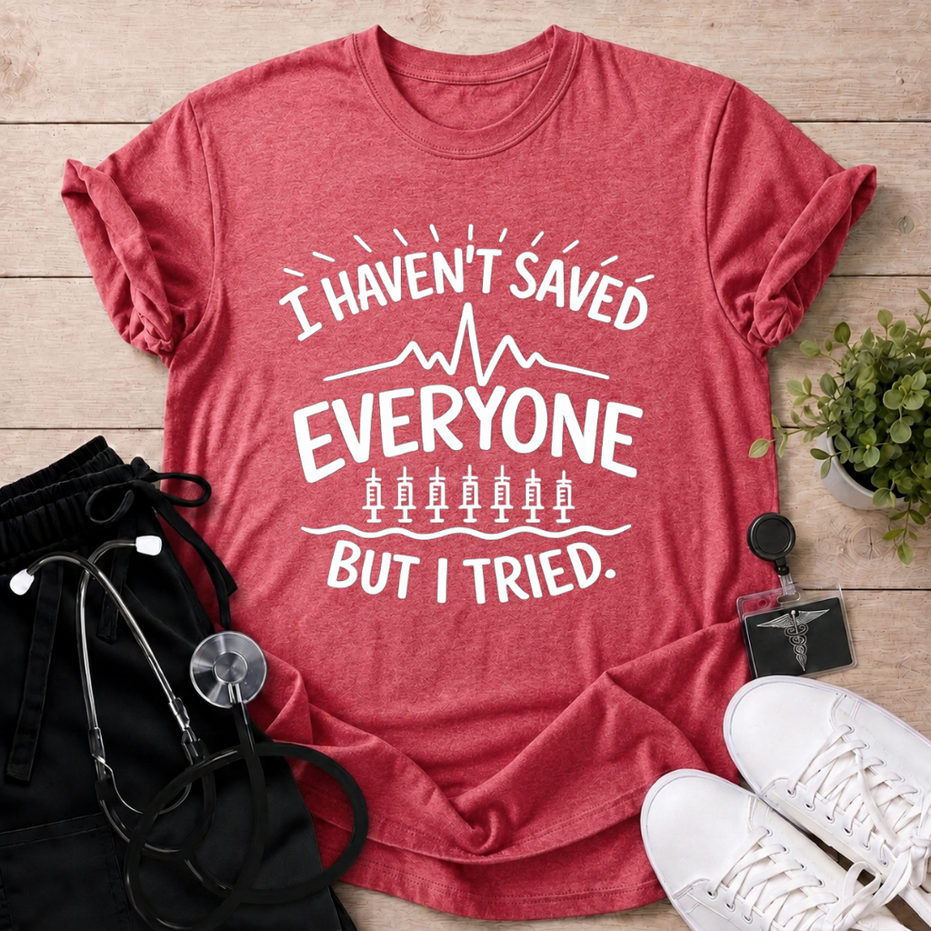 Tried Saving Everyone T-Shirt