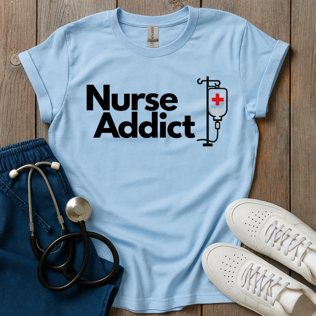 Addicted Nurse T-Shirt