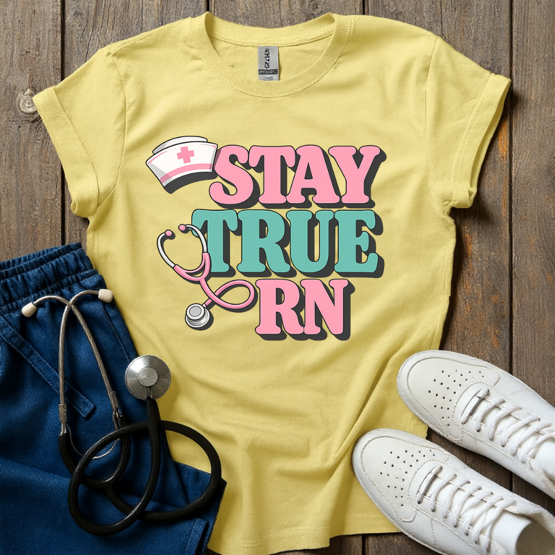 Stay True RN T-Shirt