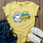 Need A Nurse? T-Shirt