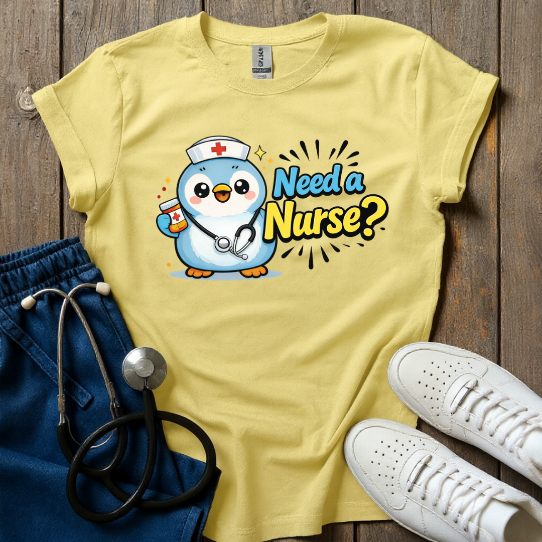 Need A Nurse? T-Shirt