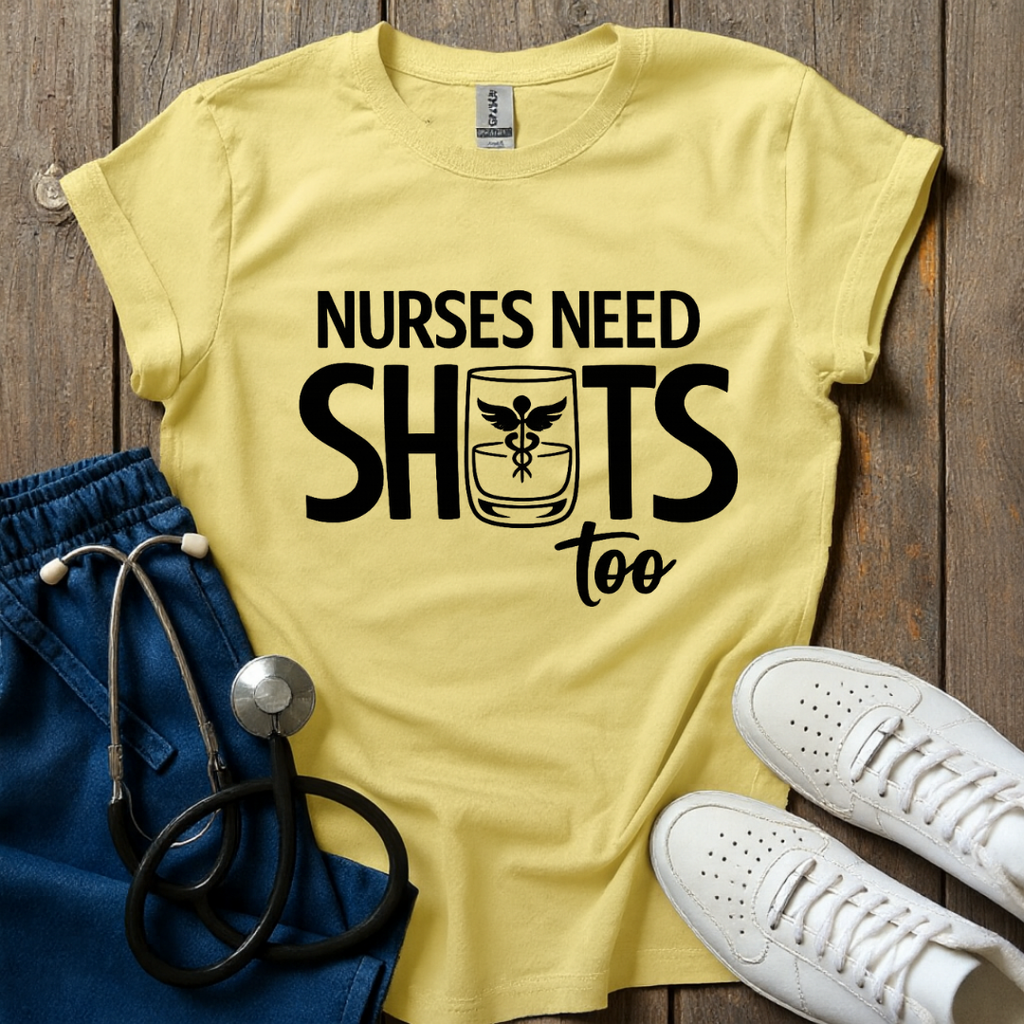 Nurses Need Shots Too T-Shirt