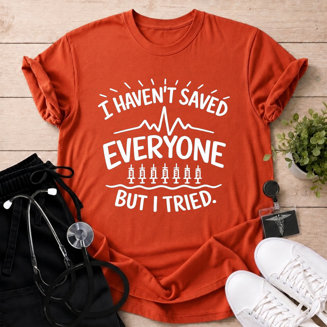 Tried Saving Everyone T-Shirt