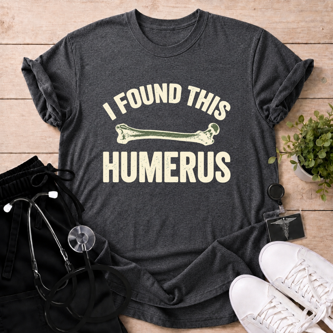 I Found This Humerus T-Shirt
