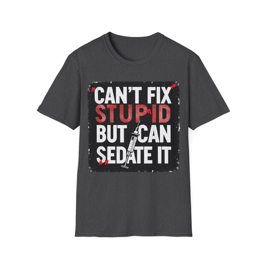 Can't Fix Stupid T-Shirt