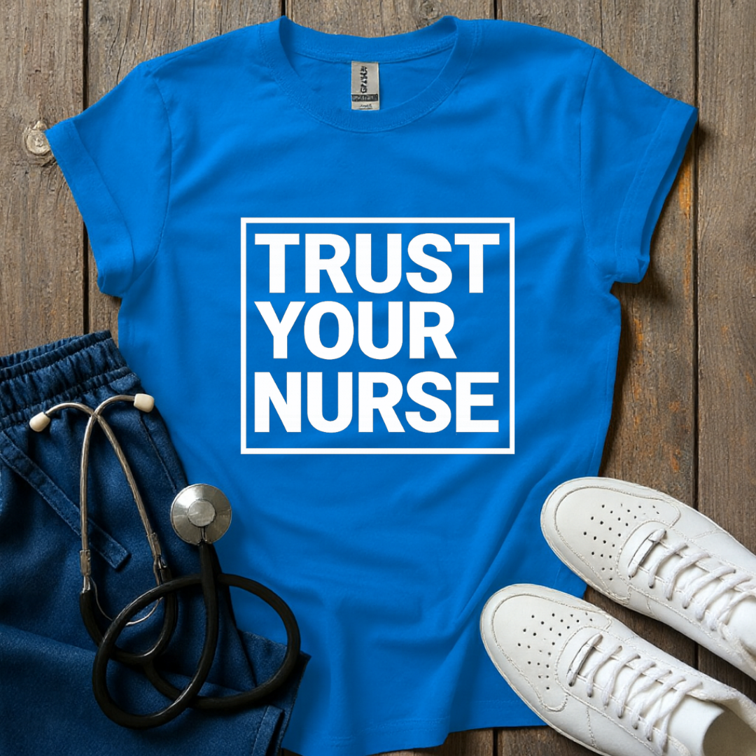 Trust Your Nurse T-Shirt