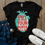 Your Nurse Tells You T-Shirt