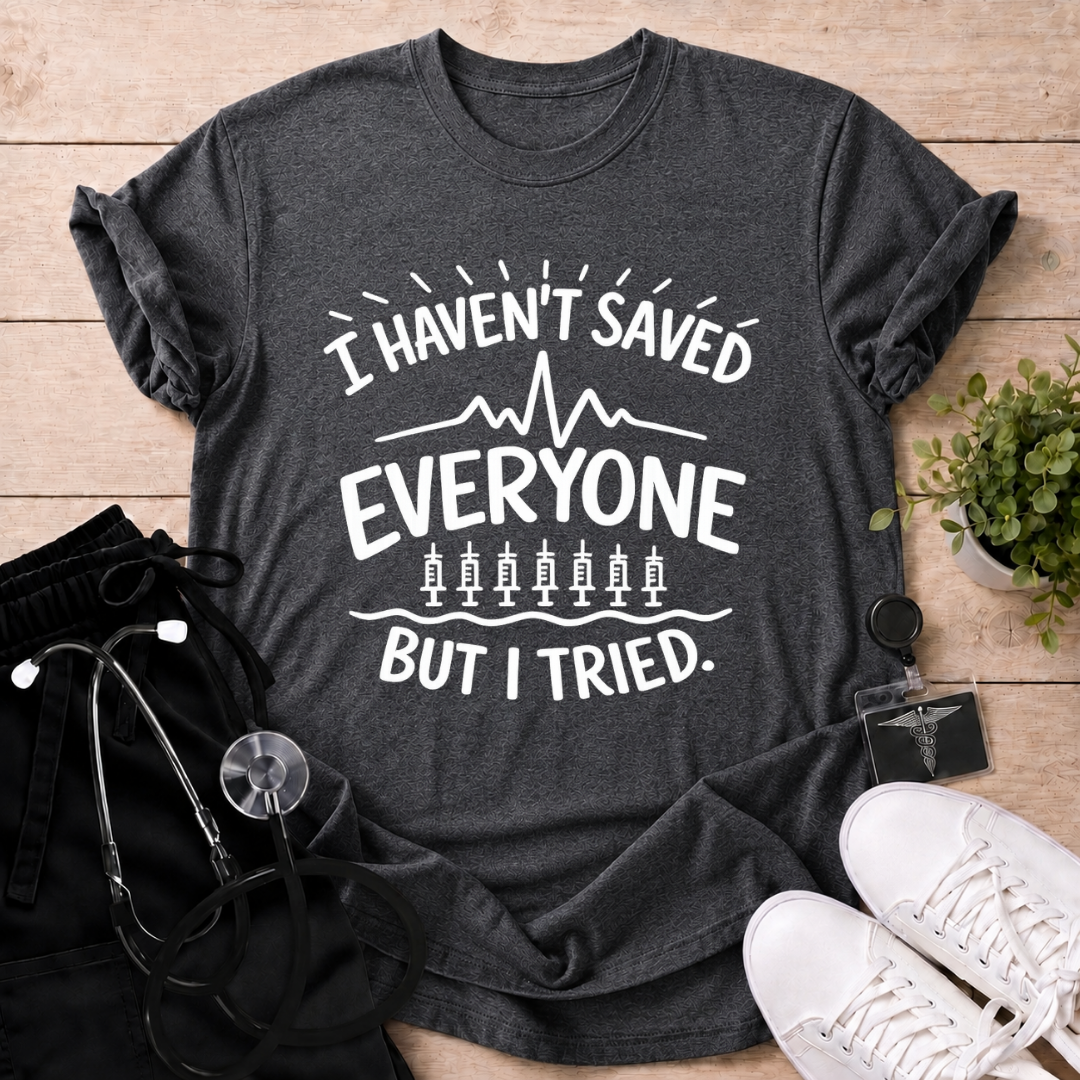 Tried Saving Everyone T-Shirt