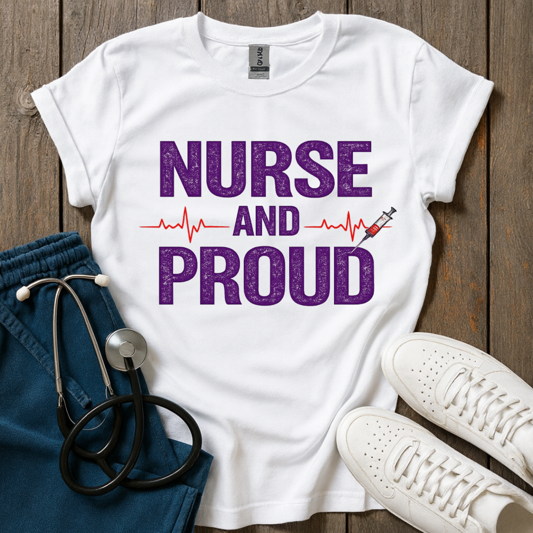 Nurse And Proud  T-Shirt