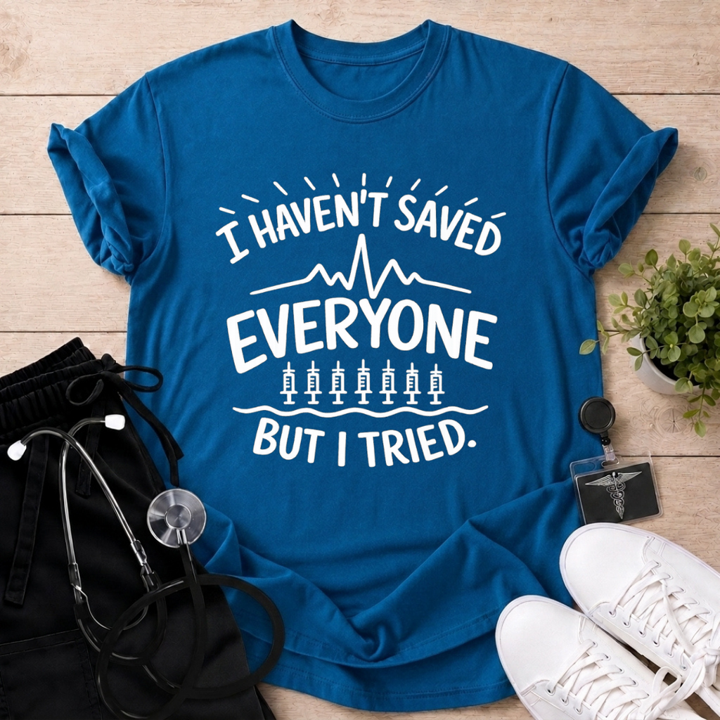 Tried Saving Everyone T-Shirt