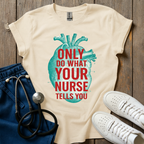 Your Nurse Tells You T-Shirt