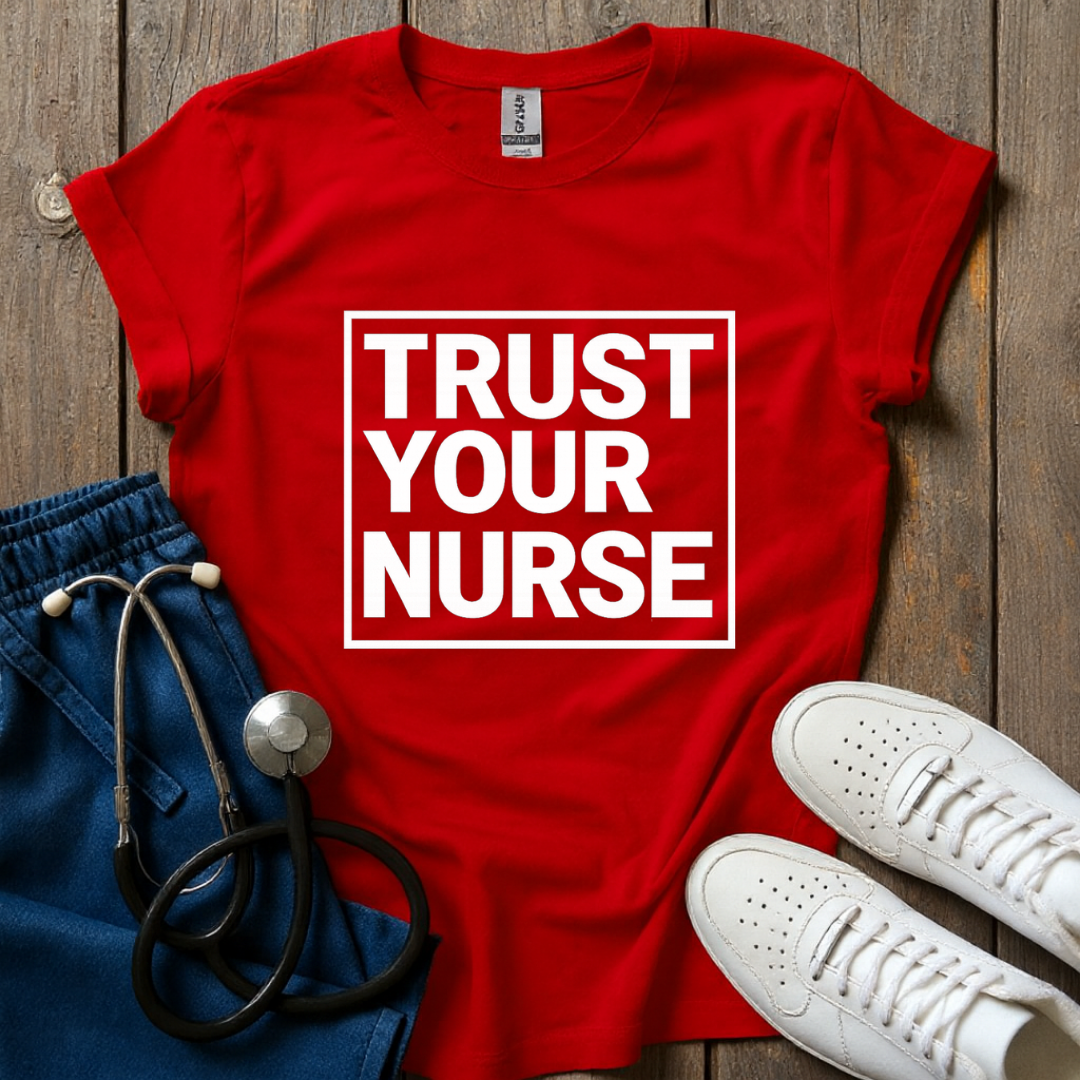 Trust Your Nurse T-Shirt