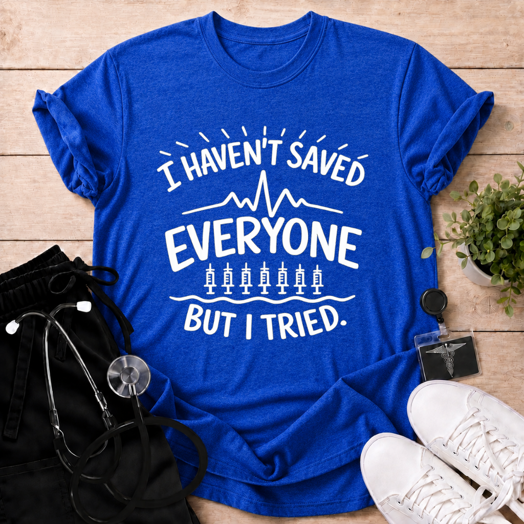 Tried Saving Everyone T-Shirt