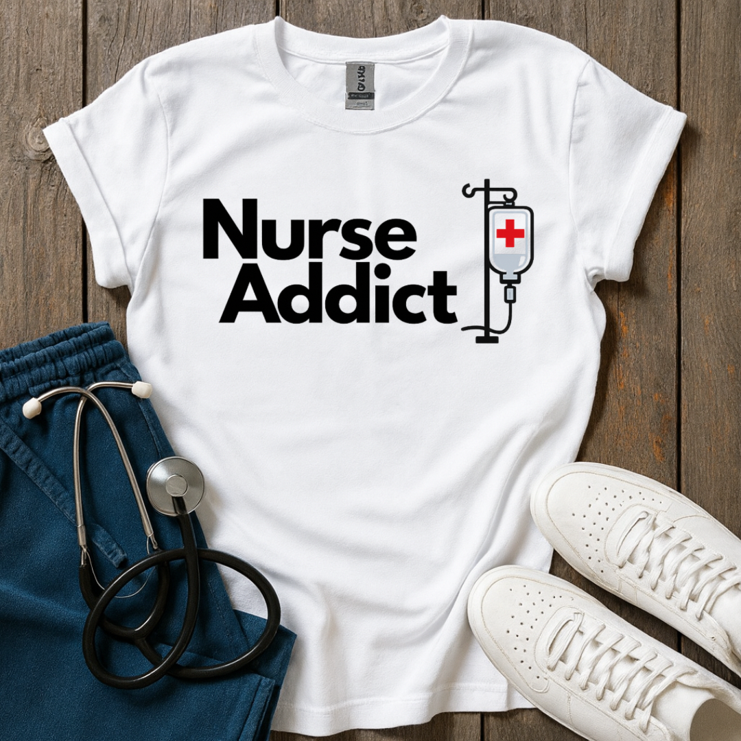 Addicted Nurse T-Shirt