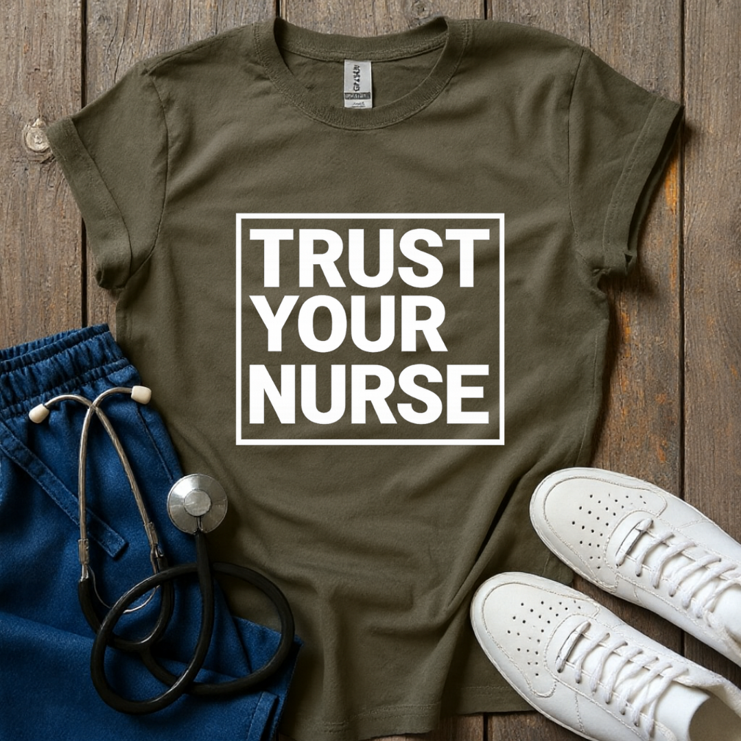 Trust Your Nurse T-Shirt