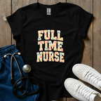 Full Time Nurse T-Shirt