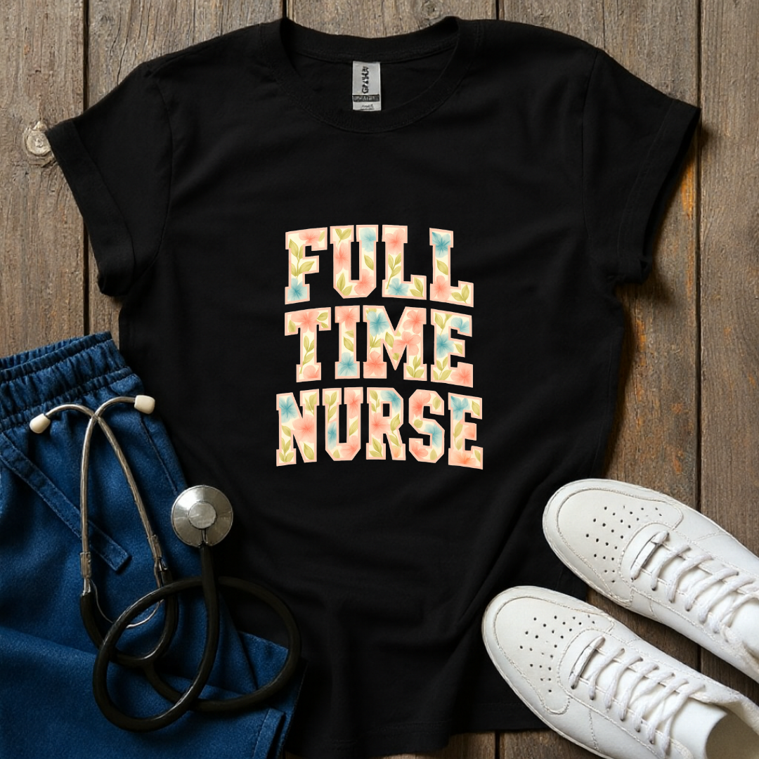 Full Time Nurse T-Shirt