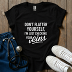Don't Flatter Yourself T-Shirt