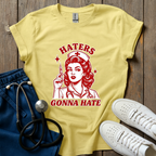 Haters Gonna Hate T-Shirt