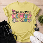 But Did You Document? T-Shirt