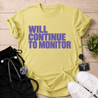 Will Continue To Monitor T-Shirt