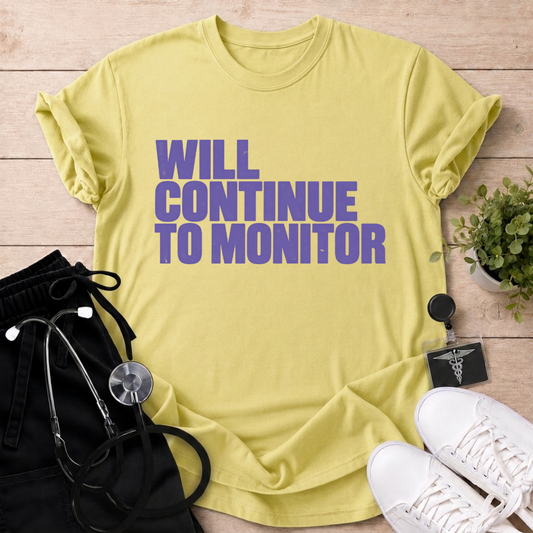 Will Continue To Monitor T-Shirt