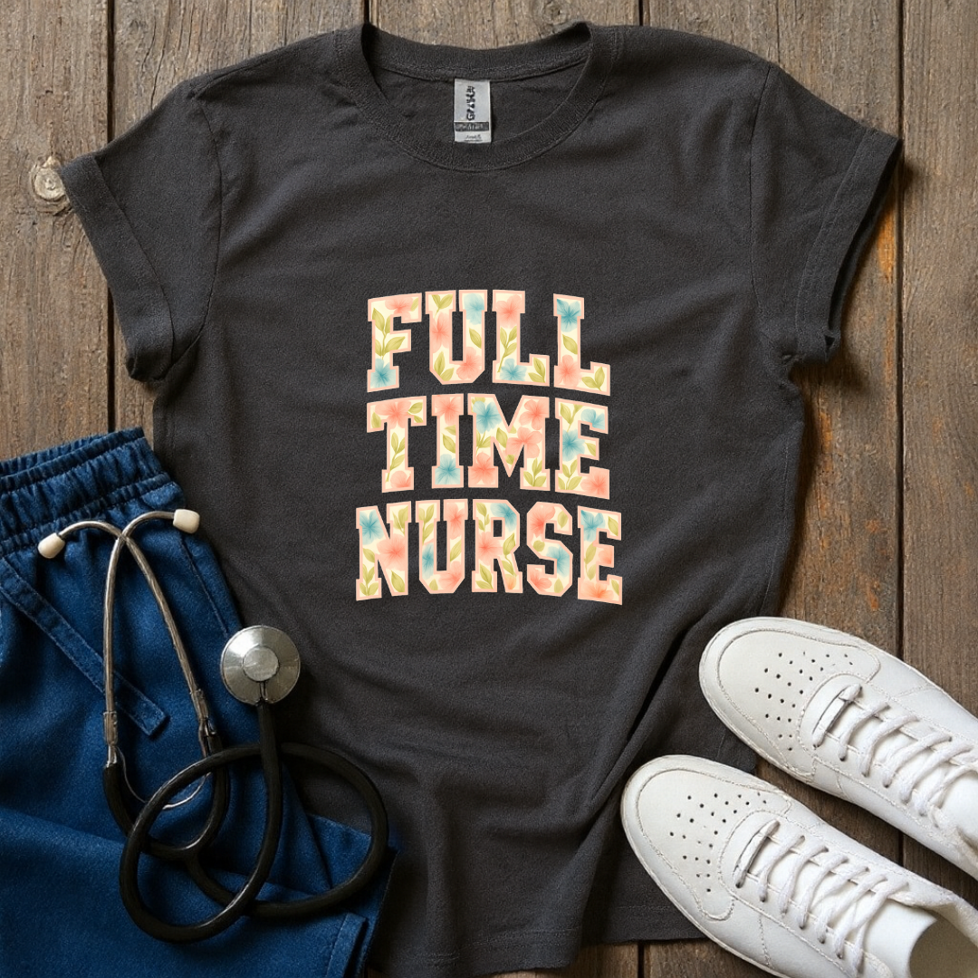 Full Time Nurse T-Shirt