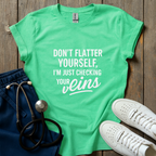 Don't Flatter Yourself T-Shirt