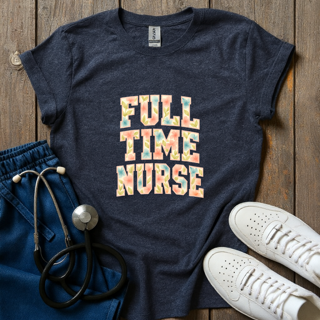 Full Time Nurse T-Shirt