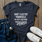 Don't Flatter Yourself T-Shirt