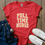Full Time Nurse T-Shirt