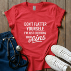 Don't Flatter Yourself T-Shirt