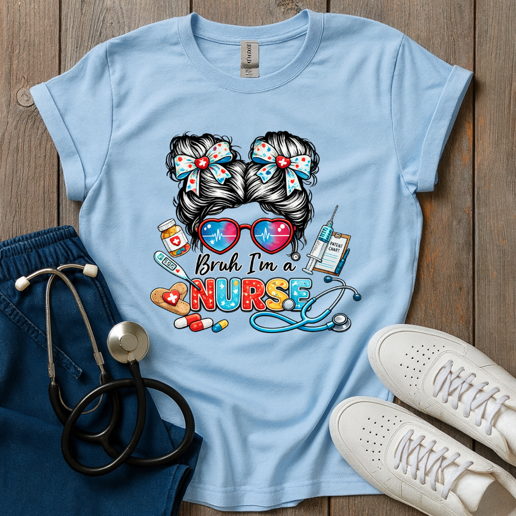 Bruh I’m a Nurse T-Shirt