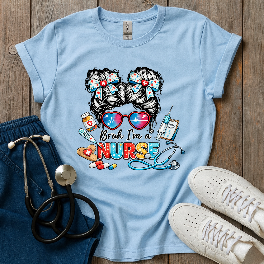 Bruh I’m a Nurse T-Shirt