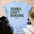 Sorry Can’t Nursing Bye T-Shirt