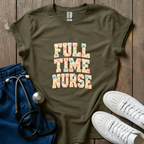 Full Time Nurse T-Shirt