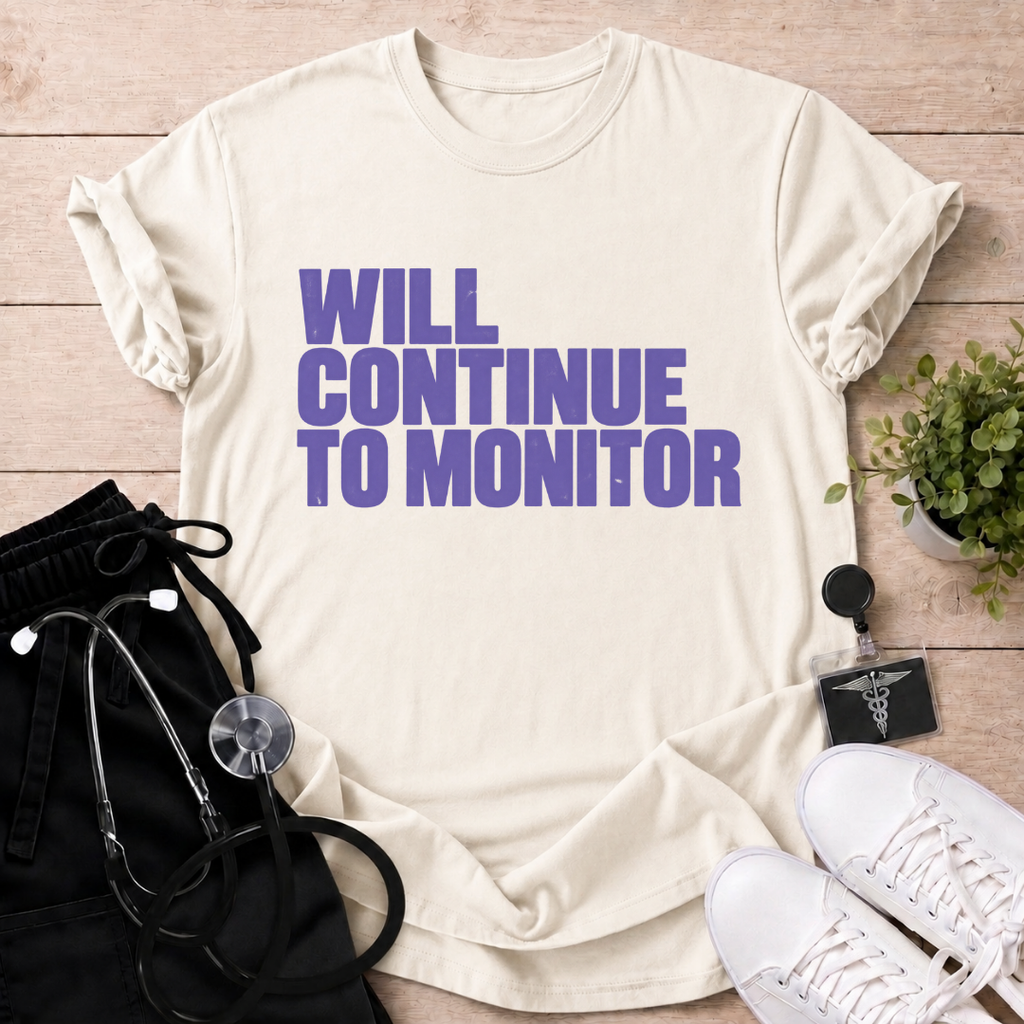 Will Continue To Monitor T-Shirt