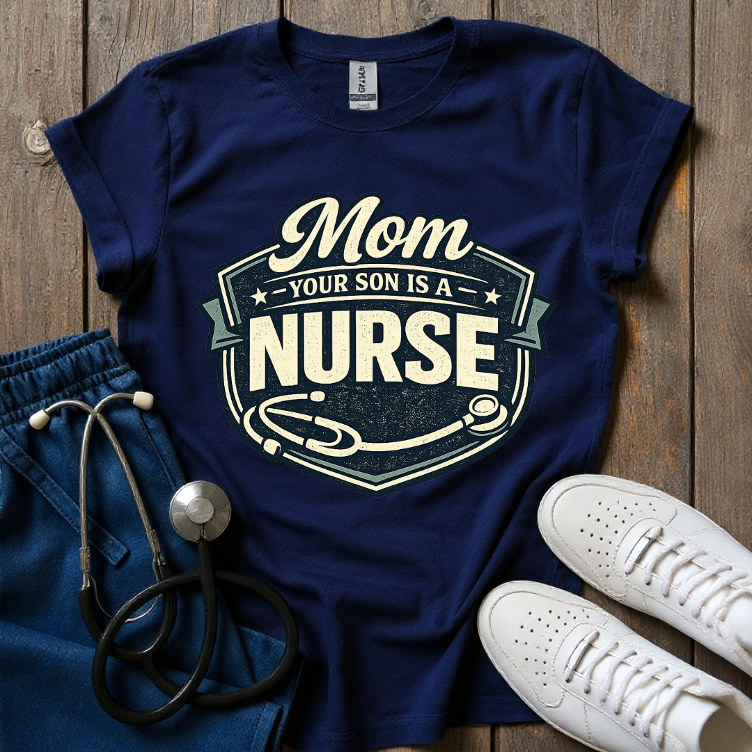 Your Son Is A Nurse T-Shirt