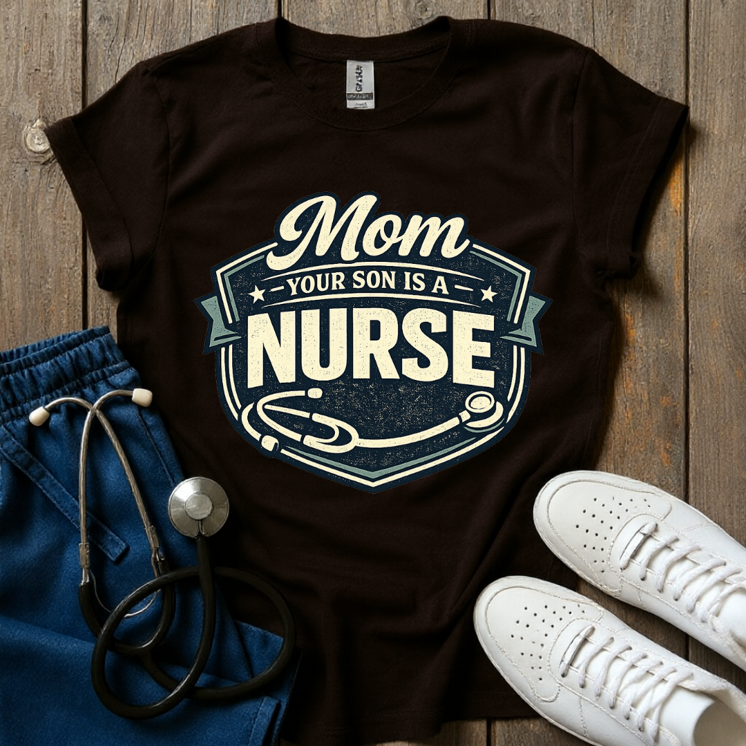 Your Son Is A Nurse T-Shirt
