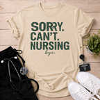 Sorry Can’t Nursing Bye T-Shirt