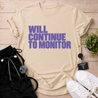 Will Continue To Monitor T-Shirt