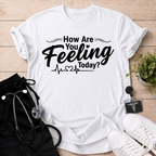 How Are You Feeling? T-Shirt